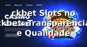 ckbet Slots no ckbet: Transparência e Qualidade