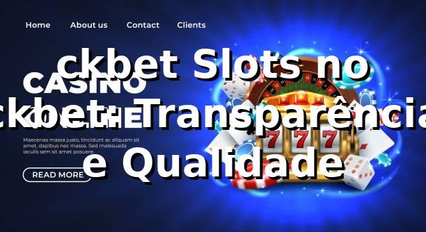 ckbet Slots no ckbet: Transparência e Qualidade