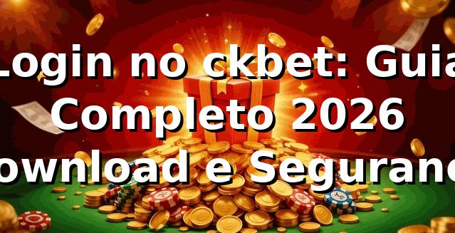 Login no ckbet: Guia Completo 2026 🛡️ Download e Segurança