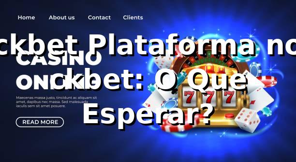 ckbet Plataforma no ckbet: O Que Esperar?